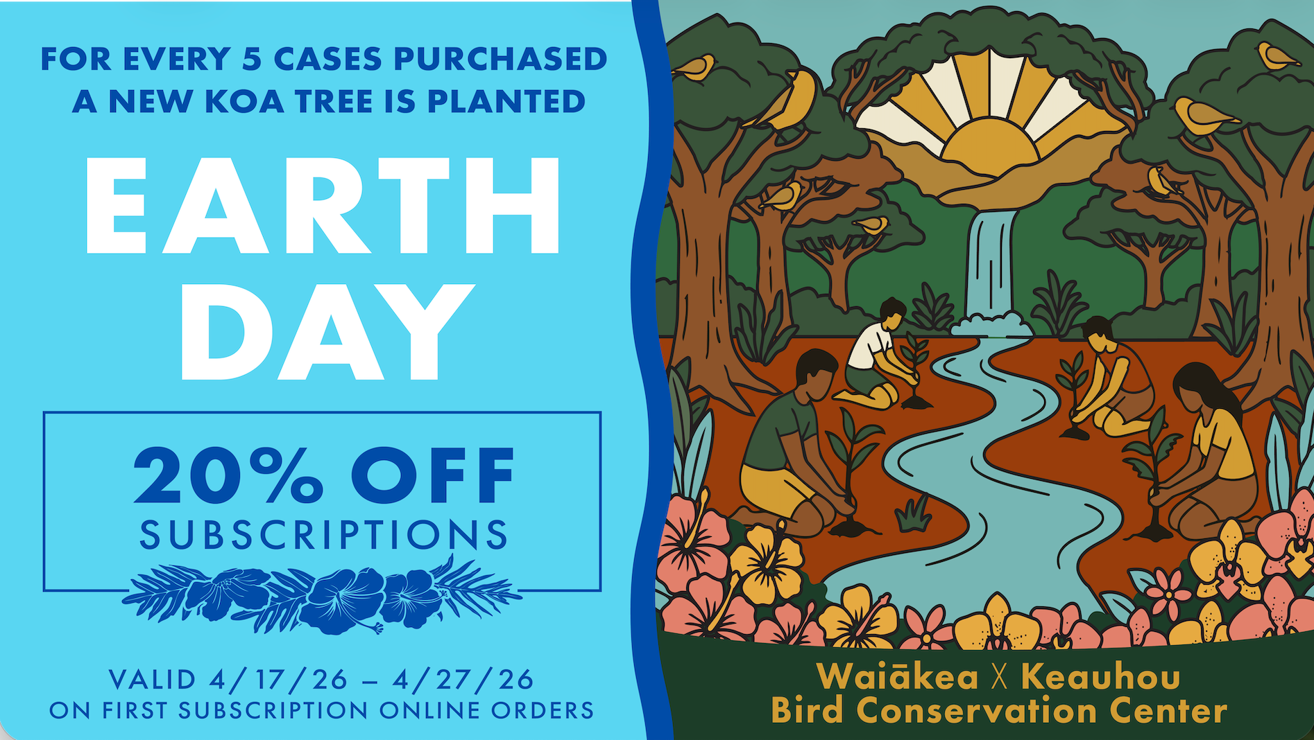 Earth day sale banner, states 20% off subscriptions and for every 5 cases purchased, a koa tree is planted